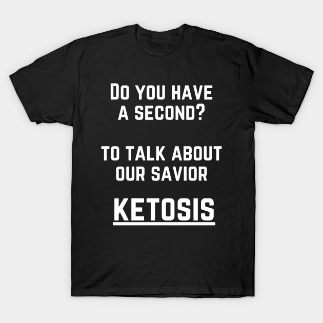 Our Saviour, The Ketosis Diet T-Shirt by Conundrum Cracker